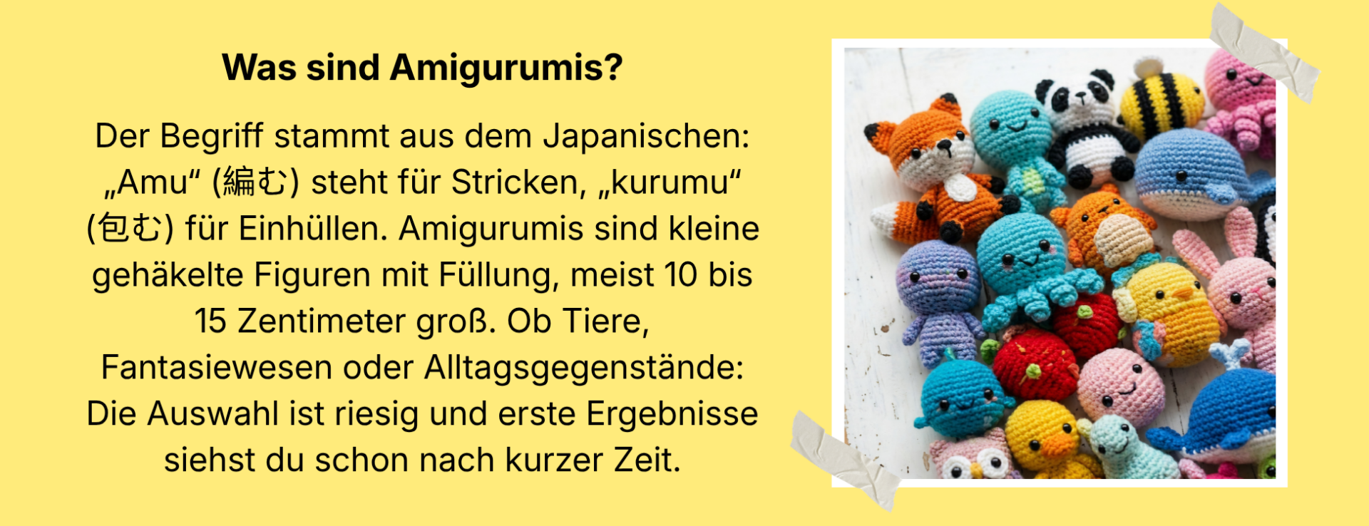 Ein gelber Kasten, indem der Begriff Amigurumi erklärt wird. Die rechte Bildhälfte ist gefüllt mit einer bunten, gemischten Sammlung von zirka 20 kleinen, gehäkelten Amigurumi-Wesen, wie einem orangefarbenen Fuchs, einem Schwarz-Weiß-Panda, einer gelb-schwarzen Biene und einem Oktopus mit Tentakeln.