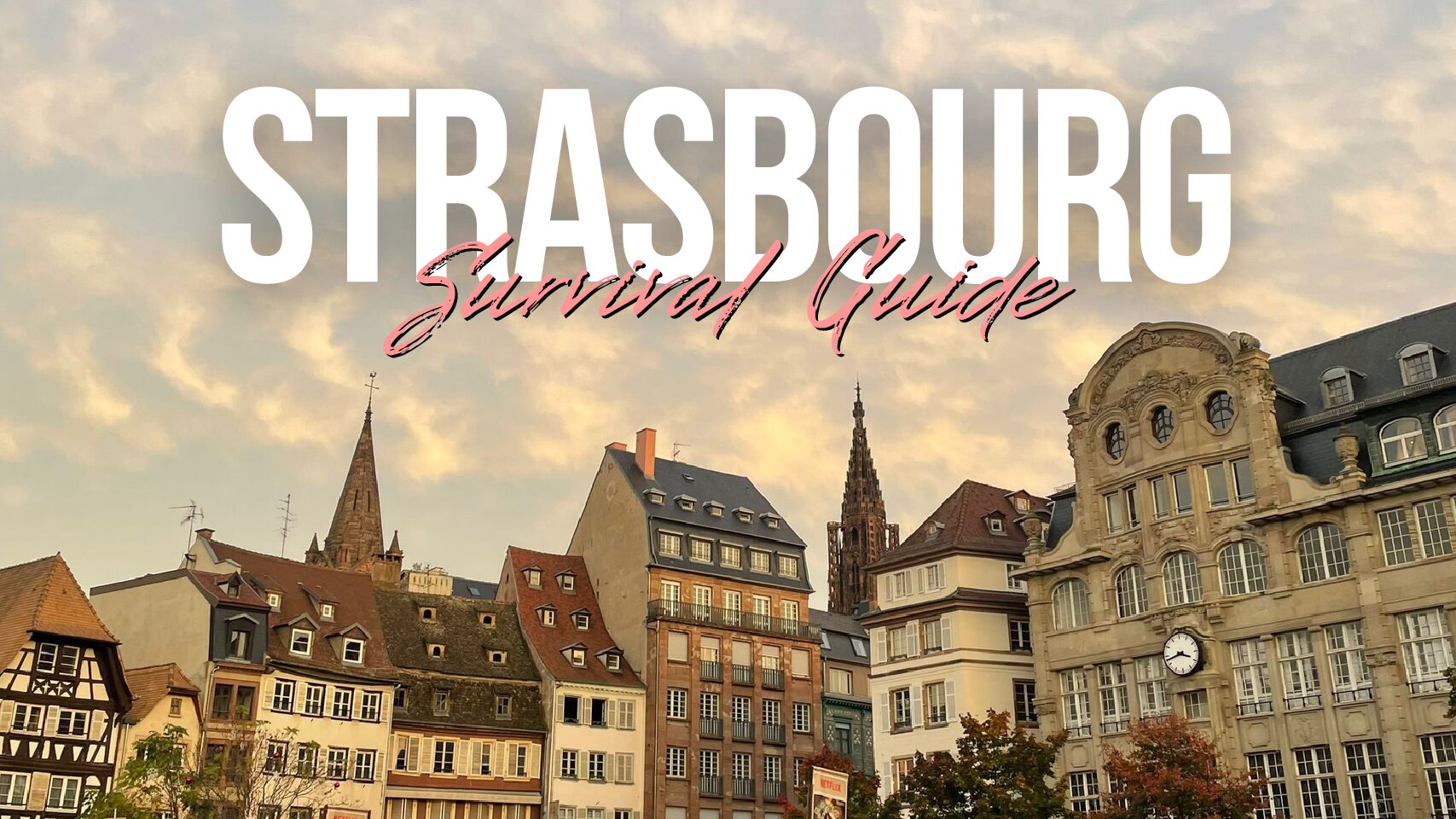 Survival Guide Strasbourg – Raus aus der Komfortzone 🇫🇷✨